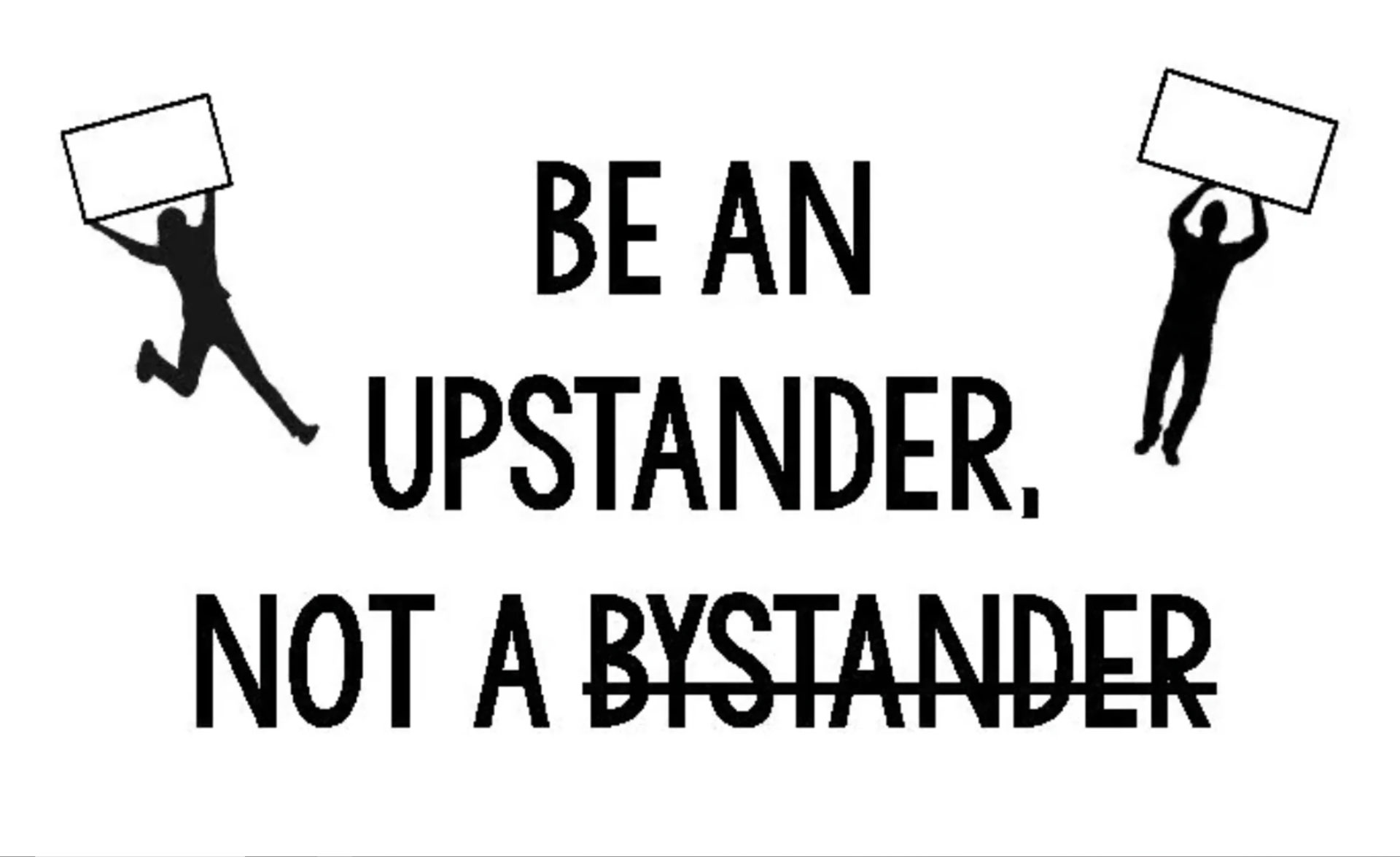 Be an Upstander, not a bystander